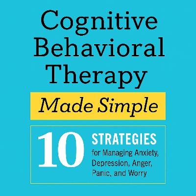 Cognitive Behavioral Therapy Made Simple by Seth J. Gillihan