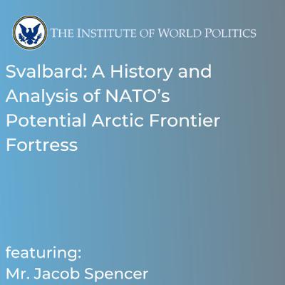 Svalbard_ A History and Analysis of NATO's Potential Arctic Frontier Fortress