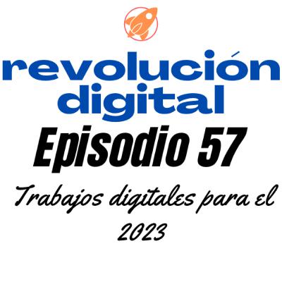 Episodio 57 - Trabajos digitales para el 2023