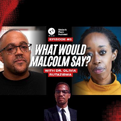 What Would Malcolm Say About...Reparations? Plus full interview with Dr Olivia Rutazibwa