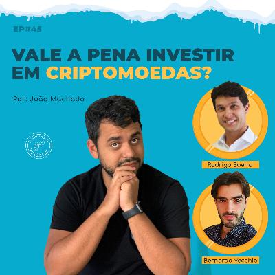 Episódio 45: Vale a pena investir em criptomoedas?