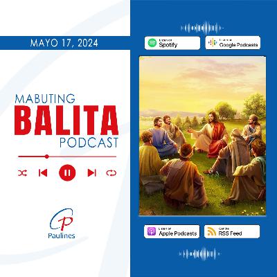 Mabuting Balita l Mayo 17, 2024 – Biyernes