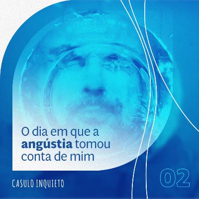 02 - O dia em que a angústia tomou conta de mim