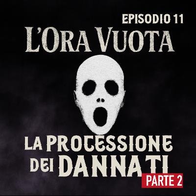 Episodio 11: La processione dei dannati - parte 2