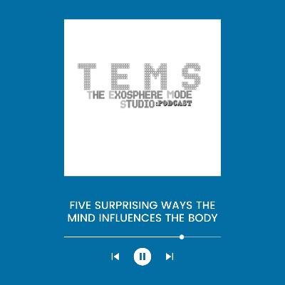 FIVE SURPRISING WAYS THE MIND INFLUENCES THE BODY