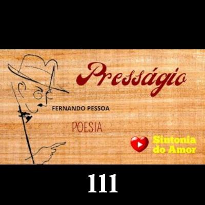 111 - Poesia | Poema Presságio | Fernando Pessoa | Sintonia do Amor 111 - Poesia | Poema Presságio | Fernando Pessoa | Sintonia do Amor