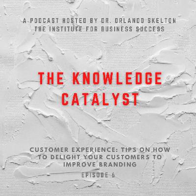 Customer Experience: Tips on How To Delight Your Customers To Improve Branding | Ep. 6 Customer Experience: Tips on How To Delight Your Customers To Improve Branding | Ep. 6