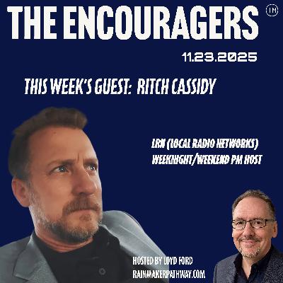 11-23-2025 THE ENCOURAGERS THE RADIO RALLY Guest Ritch Cassidy 11-23-2025 THE ENCOURAGERS THE RADIO RALLY Guest Ritch Cassidy