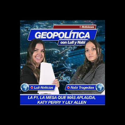 Geopolítica: La F1, la mesa que más aplauda, Katy Perry y Lily Allen