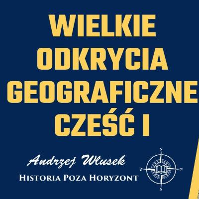 Wielkie odkrycia geograficzne - przyczyny, główni gracze, nowinki technologiczne - część I Wielkie odkrycia geograficzne - przyczyny, główni gracze, nowinki technologiczne - część I
