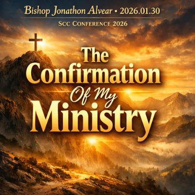 Bishop Jonathon Alvear - 2026.01.30 SCC Conference 2026 - The Confirmation Of My Ministry