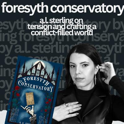 Foresyth Conservatory: A.L. Sterling on Tension & Crafting a Magical World