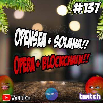 #EP137 - ¿OPENSEA CON SOLANA? OPERA INTEGRA CINCO BLOCKCHAINS! #EP137 - ¿OPENSEA CON SOLANA? OPERA INTEGRA CINCO BLOCKCHAINS!