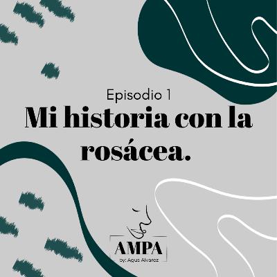 Episodio 1: Mi historia con la rosácea Episodio 1: Mi historia con la rosácea