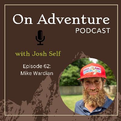 Episode 62: From Ultras to FKT's to Ocean Crossings: You Won't Believe What Mike Wardian's Doing Next!