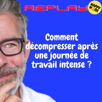 Happy Work - Bien-être au travail et management bienveillant - REPLAY- Comment décompresser après une journée de travail intense ? Happy Work - Bien-être au travail et management bienveillant - REPLAY- Comment décompresser après une journée de travail intense ?