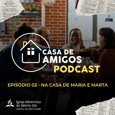 💬 Episódio 2 (Podcast) - Na Casa de Maria e Marta (Casa de Amigos) feat. Pr. Jean Rocha e Stefani Moura
