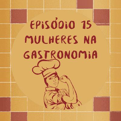 #015 Mulheres na Gastronomia #015 Mulheres na Gastronomia