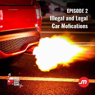 Illegal and Legal Car Modifications | Talk Cars Sing Song Podcast