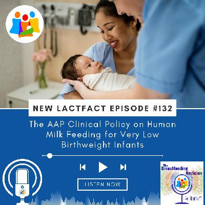 LactFact 132: The AAP Clinical Policy on Human Milk Feeding for Very Low Birthweight Infants LactFact 132: The AAP Clinical Policy on Human Milk Feeding for Very Low Birthweight Infants