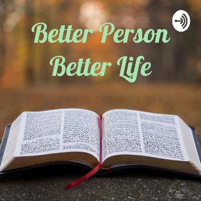 Introduction to Better Person Better Life Podcast Introduction to Better Person Better Life Podcast