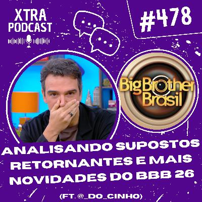 #478 - Analisando supostos retornantes e mais novidades do BBB 26 (ft. @_do_cinho)