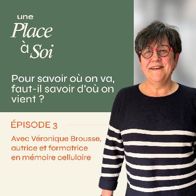 #3 Pour trouver sa place, faut-il savoir d’où on vient ? Avec Véronique Brousse