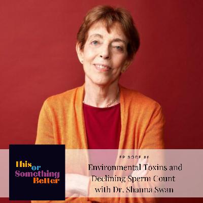 Episode 88: Environmental Toxins and Declining Sperm Count with Dr. Shanna Swan