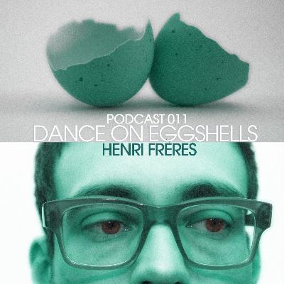 Dance On Eggshells 011 - Henri Freres