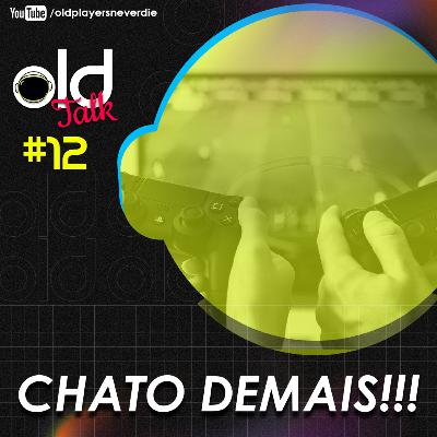 O jogador de videogame está CHATO DEMAIS! | OLD TALK #12 O jogador de videogame está CHATO DEMAIS! | OLD TALK #12