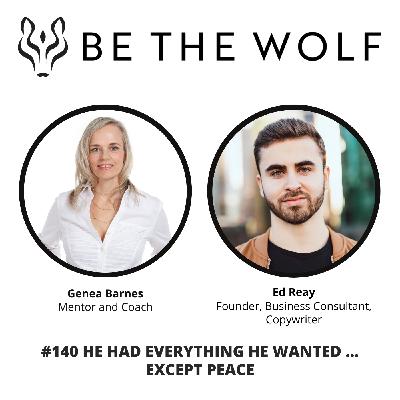 #140 He had Everything He Wanted ... Except Peace with Ed Reay