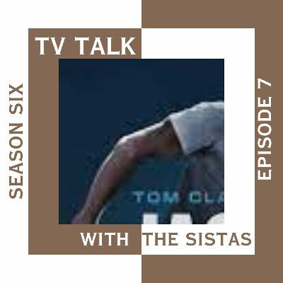 TV Talk With The Sistas Season 6 Episode 7 Jack Ryan TV Talk With The Sistas Season 6 Episode 7 Jack Ryan