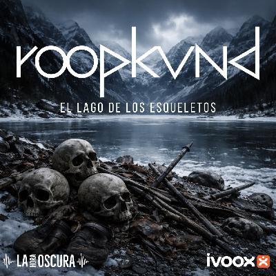 La Hora Oscura T10E13: "Roopkund: El Lago de los Esqueletos"