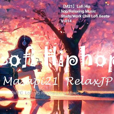 【M21】Lofi Hip hop/Relaxing Music Study/Work Chill Lofi Beats V-014