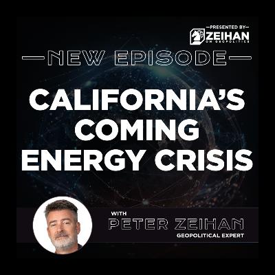 California’s Coming Energy Crisis || Peter Zeihan