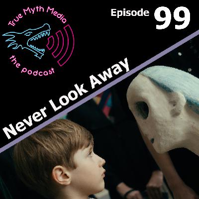 Ep 99 - Never Look Away Ep 99 - Never Look Away