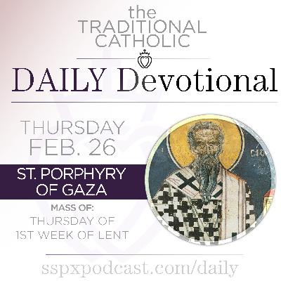 Feb 26 – Thurs of 1st Wk of Lent / S Porphyry