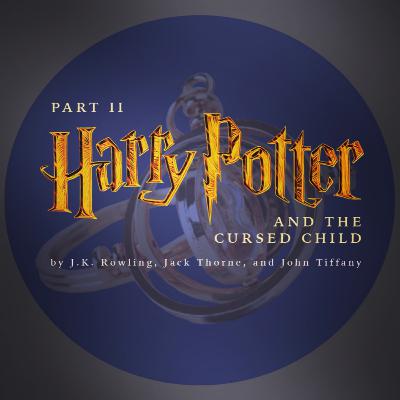 Harry Potter and the Cursed Child Part II by J.K. Rowling, Jack Thorne and John Tiffany Harry Potter and the Cursed Child Part II by J.K. Rowling, Jack Thorne and John Tiffany