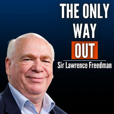 #71 Sir Lawrence Freedman: How the War in Ukraine Will End