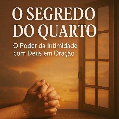 O Segredo do Quarto | O Poder da Intimidade com Deus em Oração O Segredo do Quarto | O Poder da Intimidade com Deus em Oração