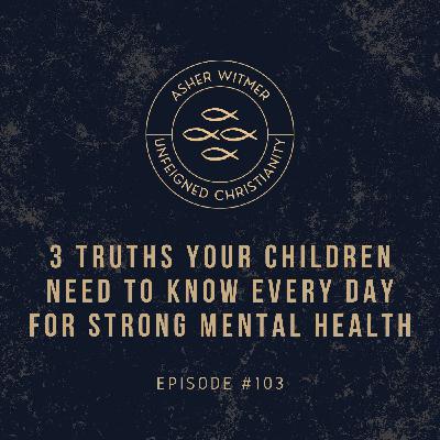 3 Truths Your Children Need to Know Every Day for Strong Mental Health #mentalhealth 3 Truths Your Children Need to Know Every Day for Strong Mental Health #mentalhealth