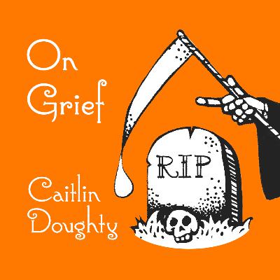 Episode 105: Caitlin Doughty Episode 105: Caitlin Doughty