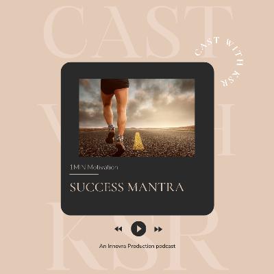 Success Mantra - one minute motivation-cast with KSR