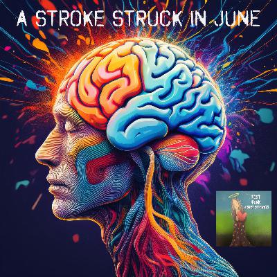 E032 - A Stroke Struck in June