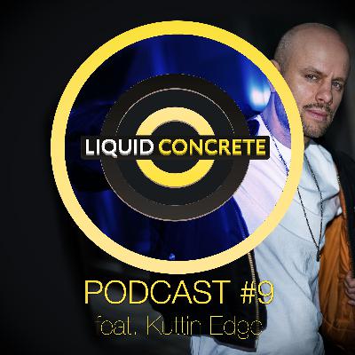Liquid Concrete Podcast #9 Feat. Kuttin Edge