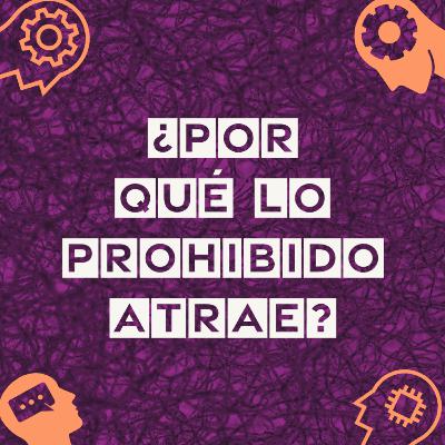 10. ¿Por qué lo prohibido atrae?