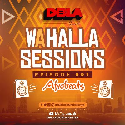 WAHALLA SESSIONS EPISODE 001  - AFROBEATS EDITION