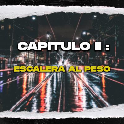 Capítulo II: "Escalera al peso" Capítulo II: "Escalera al peso"
