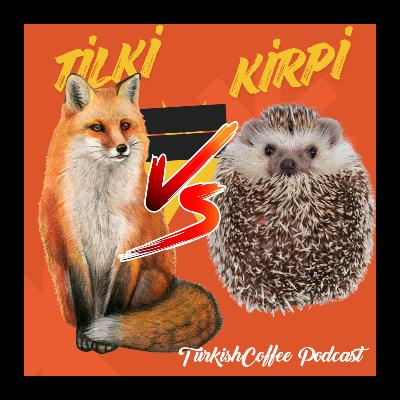 Tilki olmak mı Yoksa Kirpi Olmak mı?