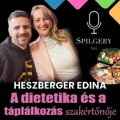 SPILGERY Talk⎢48. rész⎥Heszberger Edina a dietetika és a táplálkozás szakértőnője